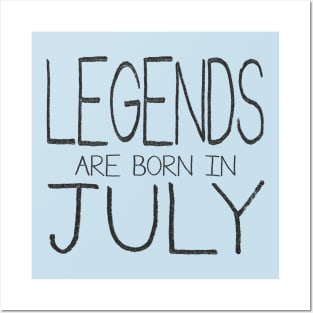 Legends Are Born In July Posters and Art